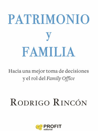 Patrimonio y Familia Hacia una mejor toma de decisiones y el rol del Family Office