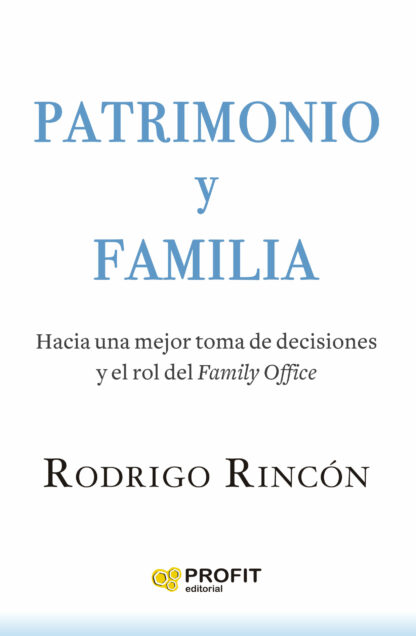 Patrimonio y Familia Hacia una mejor toma de decisiones y el rol del Family Office