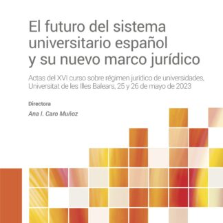 Futuro del sistema universitario español y su nuevo marco jurídico. Actas del XVI curso sobre régimen jurídico de universidades, Universitat de les Illes Balears, 25 y 26 de mayo de 2023
