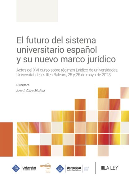 Futuro del sistema universitario español y su nuevo marco jurídico. Actas del XVI curso sobre régimen jurídico de universidades, Universitat de les Illes Balears, 25 y 26 de mayo de 2023