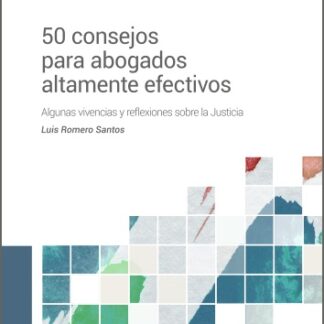 50 Consejos para abogados altamente efectivos. Algunas vivencias y reflexiones sobre la justicia