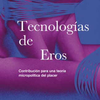 Tecnologías de Eros Contribución para una teoría micropolítica del placer