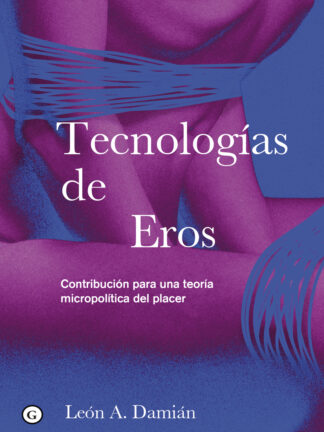 Tecnologías de Eros Contribución para una teoría micropolítica del placer