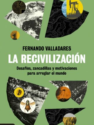 La recivilización. Desafíos, zancadillas y motivaciones para arreglar el mundo