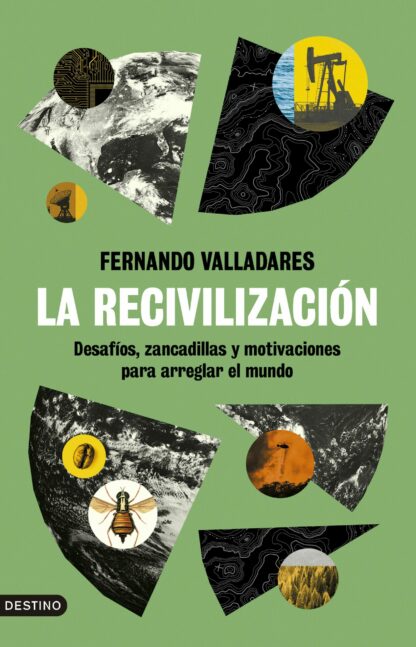 La recivilización. Desafíos, zancadillas y motivaciones para arreglar el mundo