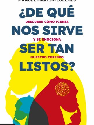 ¿De qué nos sirve ser tan listos? Descubre cómo piensa y se emociona nuestro cerebro