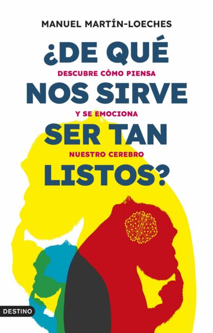 ¿De qué nos sirve ser tan listos? Descubre cómo piensa y se emociona nuestro cerebro
