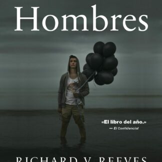 Hombres. Por qué el hombre moderno lo está pasando mal, por qué es un problema a tener en cuenta y qué hacer al respecto