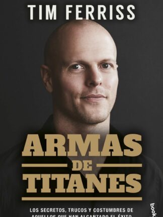Armas de titanes. Los secretos, trucos y costumbres de aquellos que han alcanzado el éxito