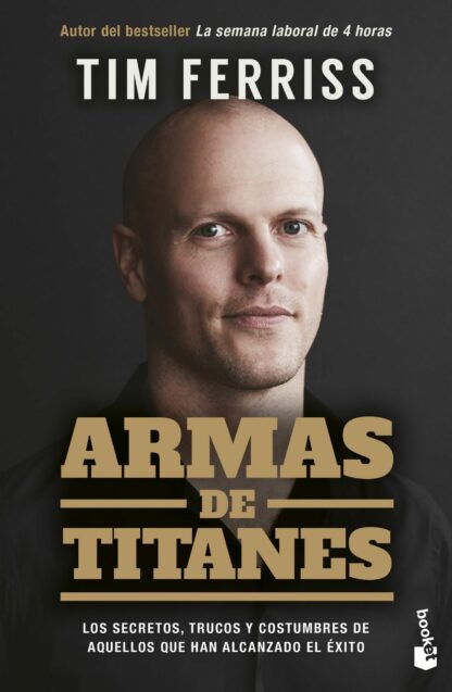 Armas de titanes. Los secretos, trucos y costumbres de aquellos que han alcanzado el éxito