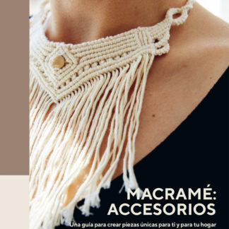 Macramé: accesorios Una guía para crear piezas únicas para ti y para tu hogar