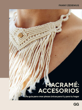 Macramé: accesorios Una guía para crear piezas únicas para ti y para tu hogar