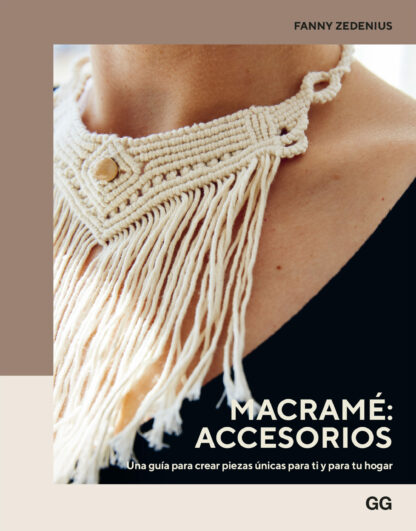Macramé: accesorios Una guía para crear piezas únicas para ti y para tu hogar