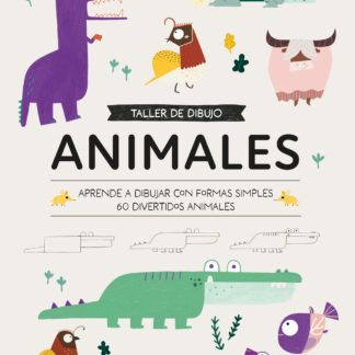 Taller de dibujo. Animales Aprende a dibujar con formas simples 60 divertidos animales Taller de dibujo. Animales Aprende a dibujar con formas simples 60 divertidos animales