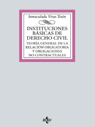Instituciones básicas de derecho civil. Teoría general de la relación obligatoria y obligaciones no contractuales