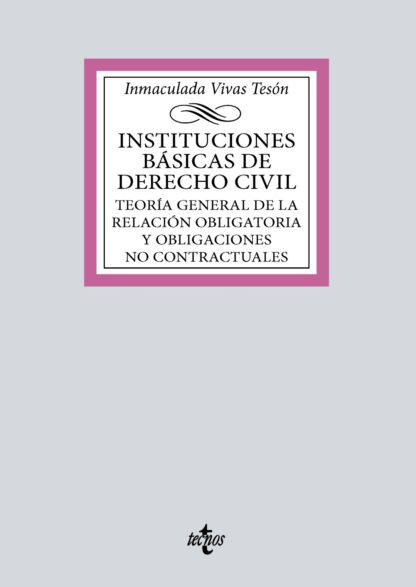 Instituciones básicas de derecho civil. Teoría general de la relación obligatoria y obligaciones no contractuales