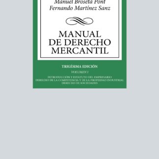 Manual de Derecho Mercantil Vol. I. Introducción y estatuto del empresario. Derecho de la competencia y de la propiedad industrial. Derecho de sociedades