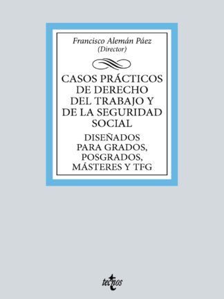 Casos prácticos de Derecho del Trabajo y de la Seguridad Social Diseñados para Grados, Posgrados, Másteres y TFG