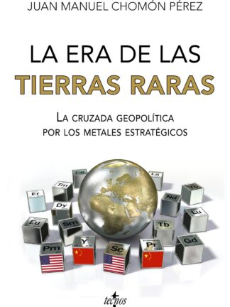 La era de las tierras raras La cruzada geopolítica por los metales estratégicos