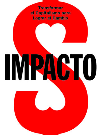 IMPACTO. Transformar el capitalismo para lograr el cambio