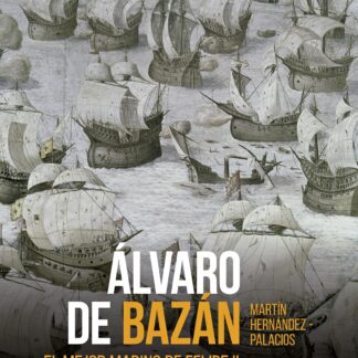 Alvaro de Bazán. El mejor marino de Felipe II
