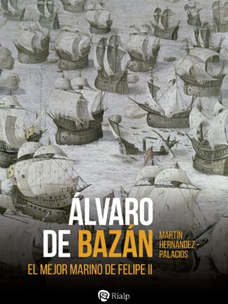Alvaro de Bazán. El mejor marino de Felipe II