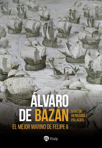 Alvaro de Bazán. El mejor marino de Felipe II