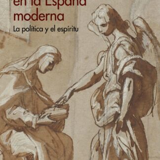 Visionarios y visionarias en la España moderna. La política y el espíritu