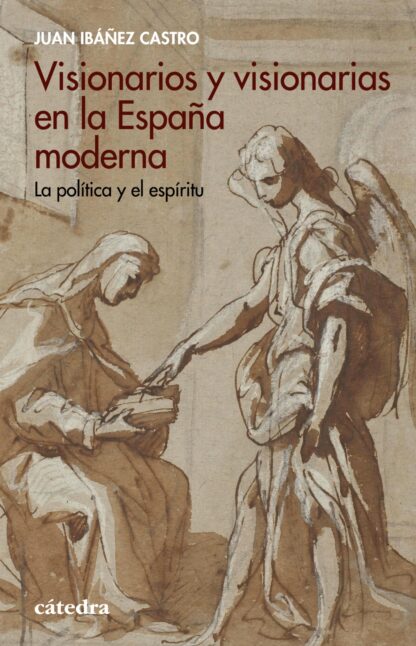 Visionarios y visionarias en la España moderna. La política y el espíritu