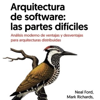 Arquitectura de software: las partes difíciles. Análisis moderno de ventajas y desventajas para arquitecturas distribuidas