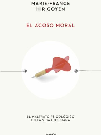 El acoso moral. El maltrato psicológico en la vida cotidiana