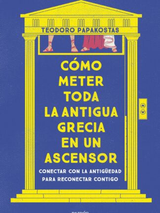 Cómo meter toda la Antigua Grecia en un ascensor. Conectar con la antigüedad para reconectar contigo