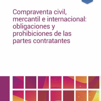 Compraventa civil, mercantil e internacional: obligaciones y prohibiciones de las partes contratantes