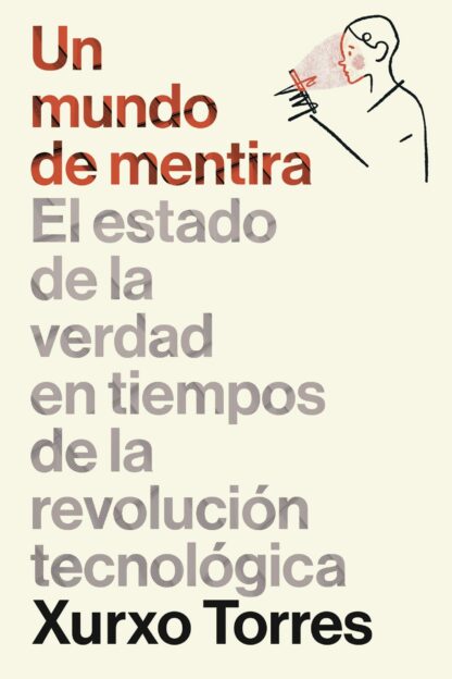 Un mundo de mentira. El estado de la verdad en tiempos de la revolución tecnológica
