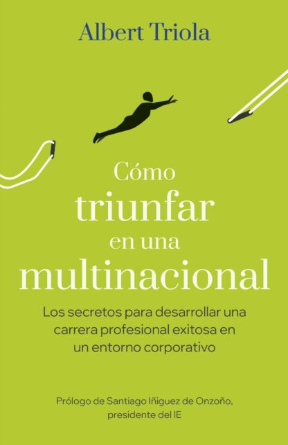 Cómo triunfar en una multinacional. Los secretos para desarrollar una carrera profesional exitosa en un entorno corporativo