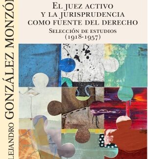 Juez activo y la jurisprudencia como fuente del derecho. Seleccion de estudios (1918-1957)