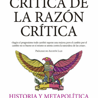 Crítica de la razón crítica Historia y metapolítica del progresismo