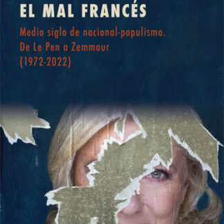 El mal francés. Medio siglo de nacional-populismo. De Le Pen a Zemmour (1972-2022)