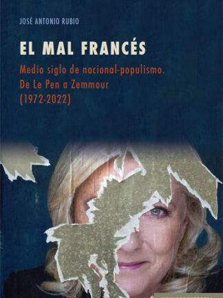 El mal francés. Medio siglo de nacional-populismo. De Le Pen a Zemmour (1972-2022)