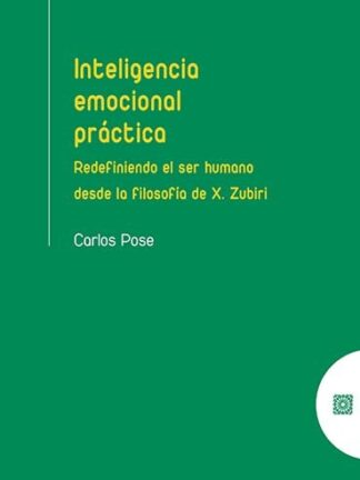 Inteligencia emocional práctica. Redefendiendo el ser humano desde la filosofía de X. Zubiri