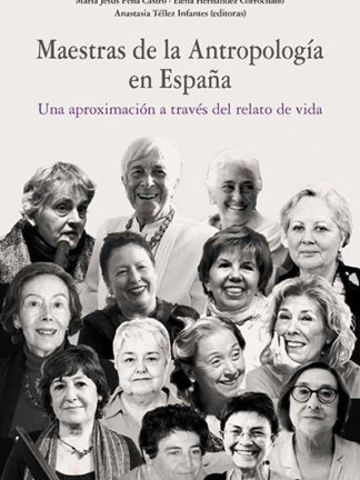 Maestras de la Antropología en España Una aproximación a través del relato de vida