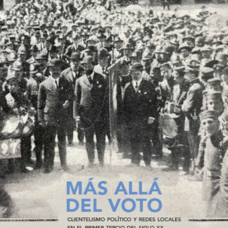 Más allá del voto. Clientelismo político y redes locales en el primer tercio del siglo XX