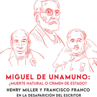 Miguel de Unamuno: ¿muerte natural o crimen de Estado? Henry Miller y Francisco Franco en la desaparición del escritor