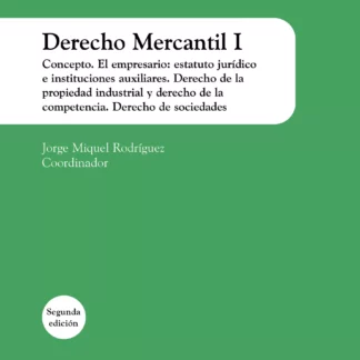 Derecho Mercantil I 2023. Concepto. El empresario: estatuto jurídico e instituciones auxiliares Derecho de la propiedad industrial y derecho de la competencia. Derecho de sociedades