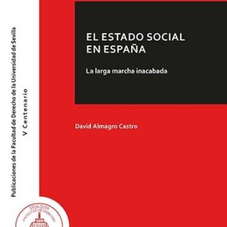 E l estado social en España. La larga marcha inacabada