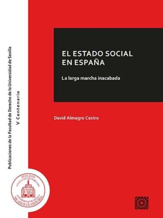 E l estado social en España. La larga marcha inacabada