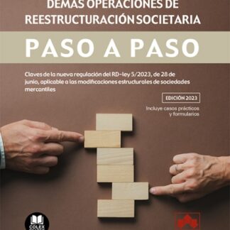 Fusiones, escisiones y demás operaciones de reestructuración societaria. Paso a paso. Claves de la nueva regulación del RD-Ley 5/2023, de 28 de junio, aplicable a las modificaciones estructurales de sociedades mercantiles