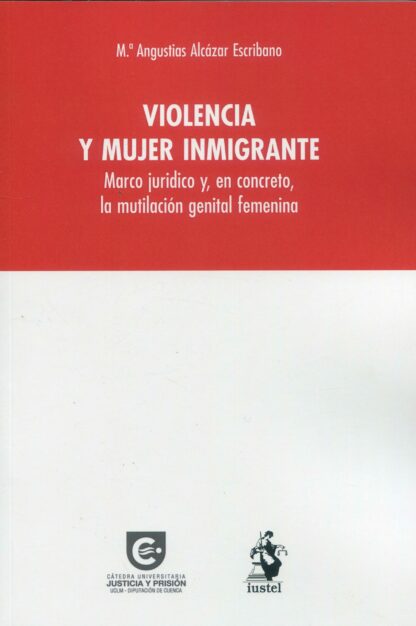 Violencia y mujer inmigrante. Marco jurídico y, en concreto, la mutilación genital femenina