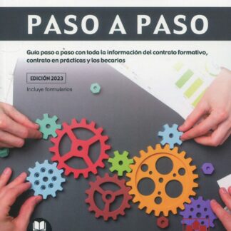 Contratos formativos. Paso a paso 2023. Guía paso a paso con toda la información del contrato formativo, contrato en prácticas y los becarios
