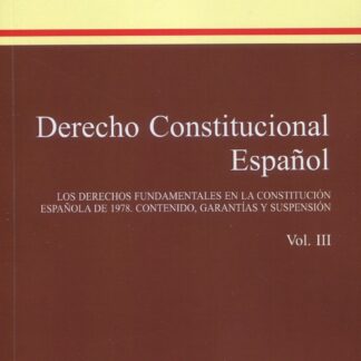 Derecho constitucional español (III) Los derechos fundamentales 2023 en la Constitución Española de 1978. Contenido, garantías y suspensión